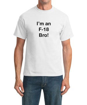 I'm a F-18 Bro T-shirt